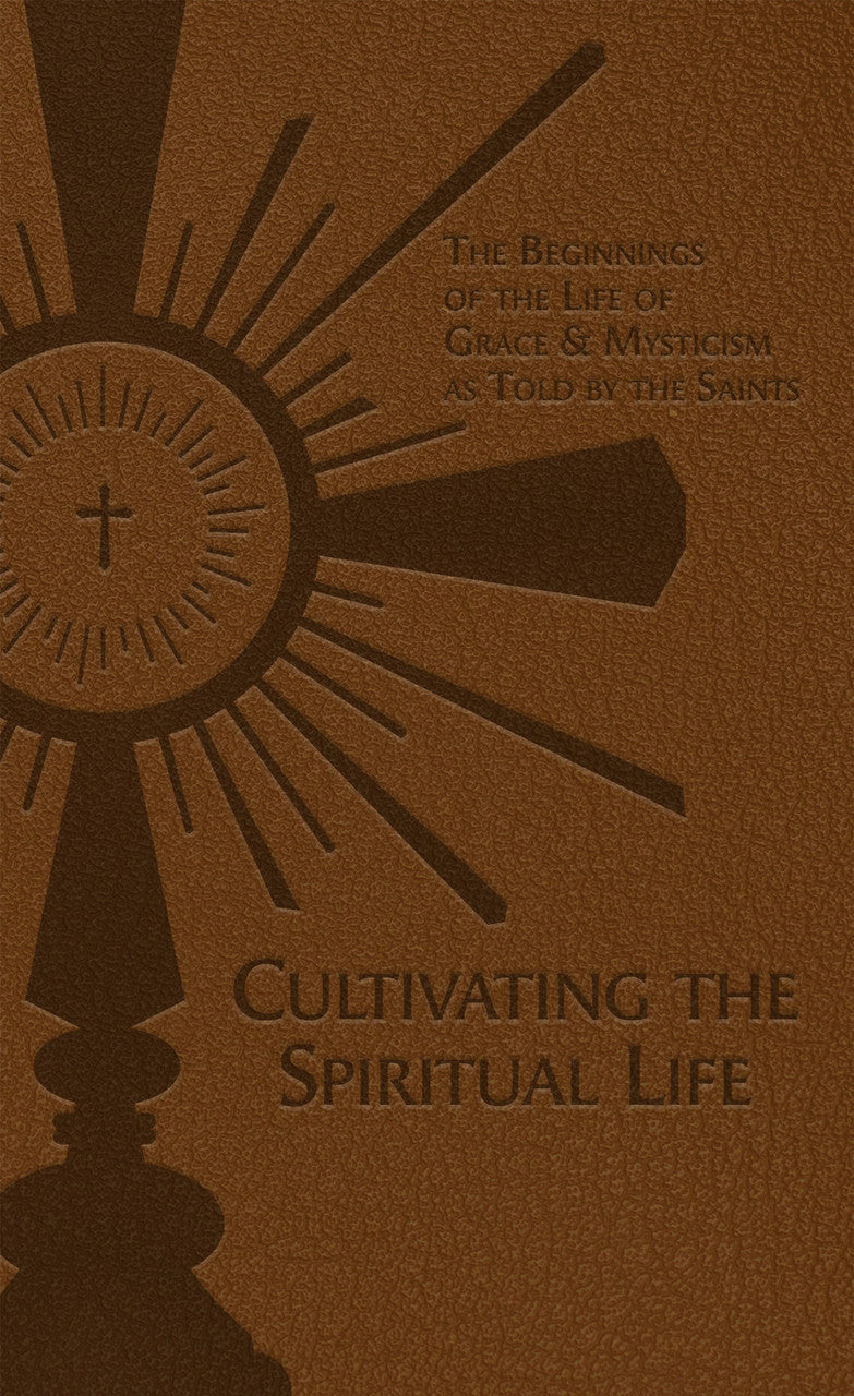 Cultivating the Spiritual Life: The Beginnings of the Life of Grace & Mysticism as Told by the Saints Classic